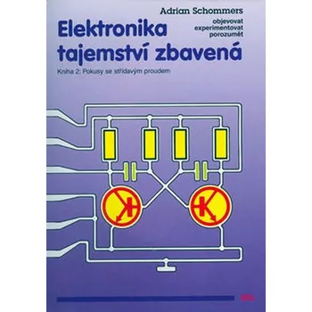 Technika Elektronika tajemství zbavená - Kniha 2: Pokusy se střídavým proudem