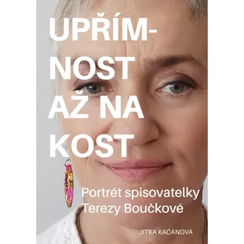 Kniha Upřímnost až na kost: Portrét spisovatelky Terezy Boučkové