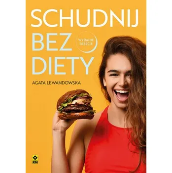 Schudnij bez diety. Życie bez liczenia kalorii w.3 - AGATA LEWANDOWSKA