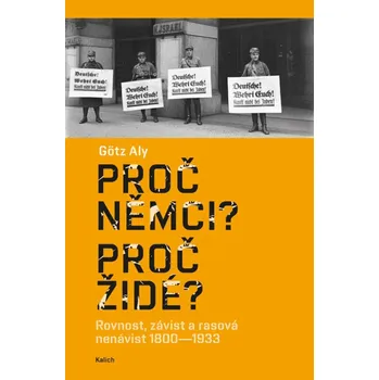 Proč Němci? Proč Židé? Rovnost, závist a rasová nenávist 1800–1933