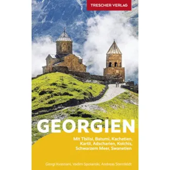 Cestování TRESCHER Reiseführer Georgien: Mit Tblisi, Batumi, Kachetien, Kartli, Adscharien, Kolchis, Schwarzem Meer, Swanetien – Giorgi Kvastiani,Vadim Spolanski,Andreas Sternfeldt (DE)