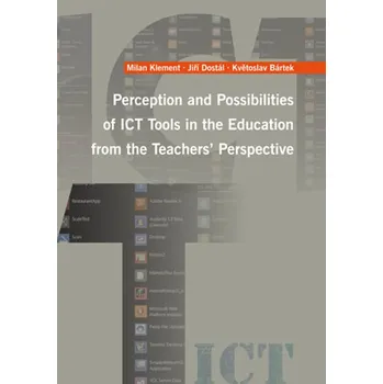 Kniha Perception and Possibilities of ICT Tools in the Education from the Teachers´ Perspective