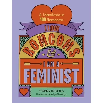 Umění I Love Romcoms and I am a Feminist - Antrobus, Corrina