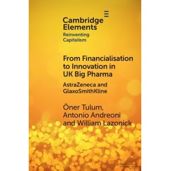 From Financialisation to Innovation in UK Big Pharma - Tulum, OEner (The Academic-Industry Research Network); Andreoni, Antonio (School of Oriental and African Studies, Univer