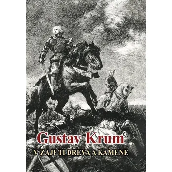 V zajetí dřeva a kamene - Gustav Krum…