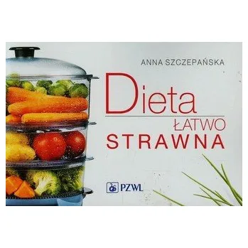 Dieta łatwo strawna - Szczepańska Anna