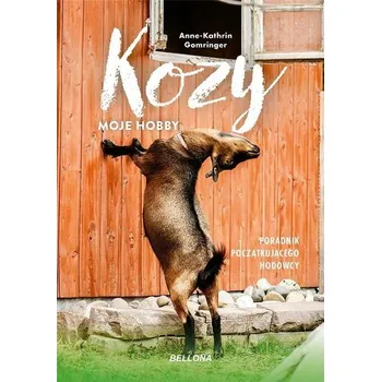 Kozy - moje hobby. Poradnik początkującego hodowcy - Anne-Kathrin Gomringer
