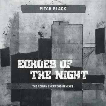 Zahraniční hudba EP Pitch Black: Echoes Of The Night (The Adrian Sherwood Remixes) 2024