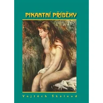 Pikantní příběhy - Vojtěch Škaloud (2017, pevná)