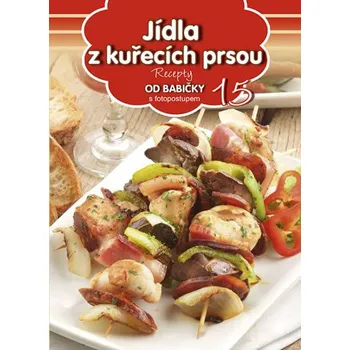 Recepty od babičky 15: Jídla z kuřecích prsou - Exbook (2016, brožovaná bez přebalu lesklá)