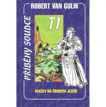 Příběhy soudce Ti: Vraždy na čínském jezeře - Robert van Gulik (2008, pevná bez přebalu lesklá) Příběhy soudce Ti: Vraždy na čínském jezeře - Robert van Gulik (2008, pevná bez přebalu lesklá)