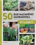 50 rad mazaného zahradníka: Bylinky -…