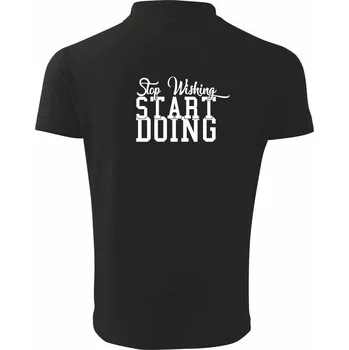 Pánská košile Stop Wishing Start Doing - Polokošile pánská Pique Polo 203 - 2XL ( Černá )