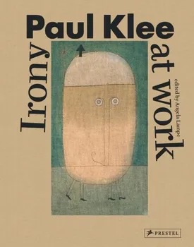 Literární biografie Paul Klee: Irony at work - Angela Lampe [EN] (2016, pevná)