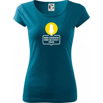 Máma a moderátor růmky má vždycky pravdu - Dámské triko Pure - XL ( Petrolejová )