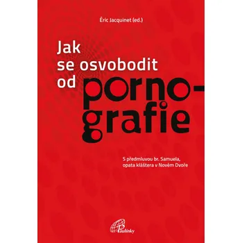 Jak se osvobodit od pornografie - Éric Jacquinet (2019, brožovaná) Osobní rozvoj Jak se osvobodit od pornografie - Éric Jacquinet (2019, brožovaná)