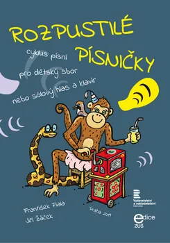 Rozpustilé písničky: Cyklus písní pro dětský sbor nebo sólový hlas a klavír - František Fiala, Jiří Žáček (2019, brožovaná)