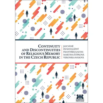 Populárně naučná literatura pro dospělé Continuity and Discontinuities of Religious Memory in the Czech Republic - František Kalvas, Dušan Lužný, Jan Váně, Veronika Hásová, Martina Štípková - 978-80-7364-089-7