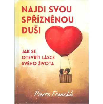 Osobní rozvoj Najdi svou spřízněnou duši: Jak se otevřít lásce svého života - Pierre Franckh (2022, pevná)