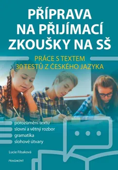Příprava na přijímací zkoušky na SŠ: Práce s textem: 30 testů z českého jazyka - Lucie Filsaková (2021, brožovaná)