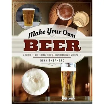 Make Your Own Beer - John Scott Shepherd