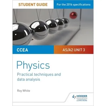 Technika CCEA AS/A2 Unit 3 Physics Student Guide: Practical Techniques and Data Analysis - Carson, Pat; White, Roy
