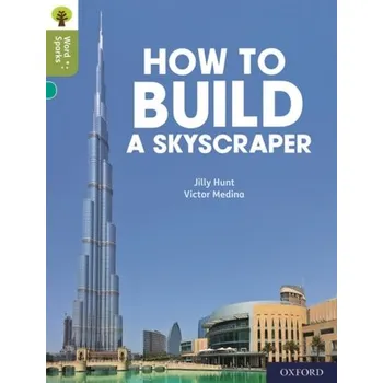 Anglický jazyk Oxford Reading Tree Word Sparks: Level 7: How to Build a Skyscraper - Hunt, Jilly