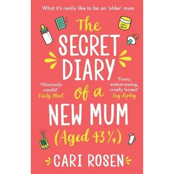 The Secret Diary of a New Mum (aged 43 1/4) - Rosen, Cari