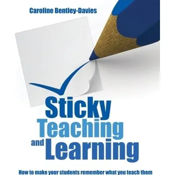 Sticky Teaching and Learning - Bentley-Davies, Caroline