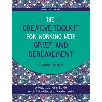 The Creative Toolkit for Working with Grief and Bereavement - Coenen, Claudia