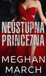 Neústupná princezna - Meghan March…