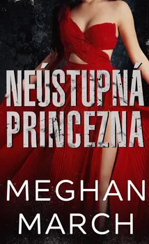 Neústupná princezna - Meghan March (2022, pevná)