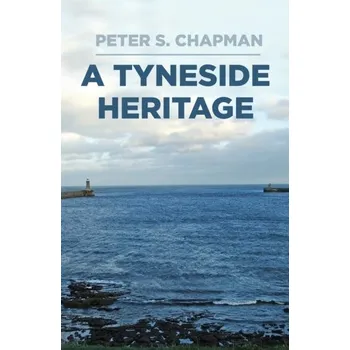 A Tyneside Heritage - Chapman, Peter