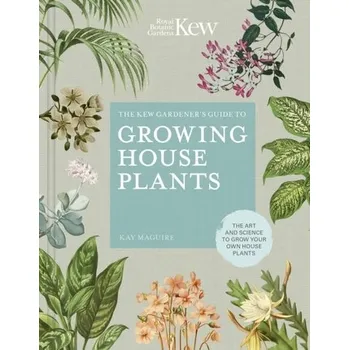 The Kew Gardener's Guide to Growing House Plants - Maguire, Kay