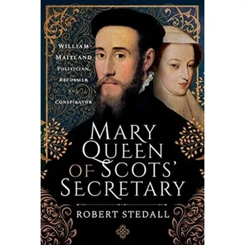 Mary Queen of Scots' Secretary - Stedall, Robert