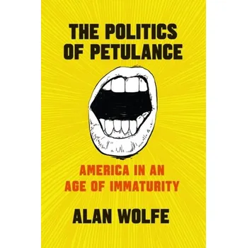 The Politics of Petulance - Wolfe, Alan