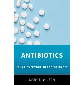 Antibiotics - Wilson, Mary E. (Professor, Professor, Harvard T.H. Chan School of Public Health and University of California, San Franc [EN] (2019, Brožovaná, Oxford University Press Inc)
