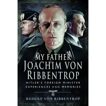 My Father Joachim von Ribbentrop - Ribbentrop, Rudolf von