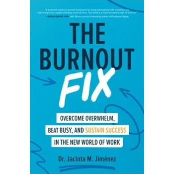 Kniha The Burnout Fix: Overcome Overwhelm, Beat Busy, and Sustain Success in the New World of Work - Jimenez, Jacinta M.