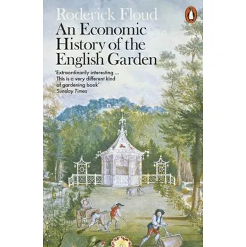 An Economic History of the English Garden - Floud, Roderick (Provost); Fogel, Robert W. (University of Chicago); Harris, Bernard (University of Southampton); Hong, [EN] (2020, Měkká, Penguin Books Ltd)