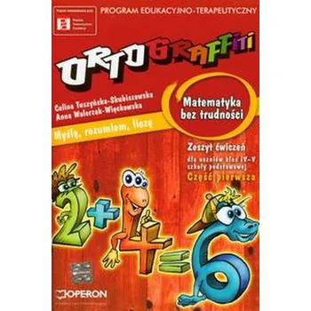 Přírodní věda Ortograffiti Matematyka bez trudności zeszyt ćwiczeń część pierwsza - Tuszyńska-Skubiszewska Celina