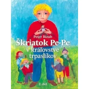 Pohádka Škriatok Pe-Pe v kráľovstve trpaslíkov - Peter Bizub; Silvia Fridrichová