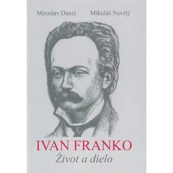 Literární biografie Ivan Franko Život a dielo - Daniš, Mikuláš Nevrlý Miroslav