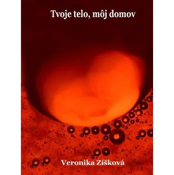 Tvoje telo, môj domov - Veronika Zíšková