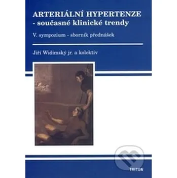 Učebnice Arteriální hypertenze 5 současné klinické trendy-sborník přednášek ke 5 sympoziu - Jiří Widimský