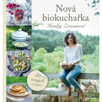 Nová biokuchařka Hanky Zemanové: 80 nových receptů! - Hana Zemanová (2019, pevná bez přebalu matná)