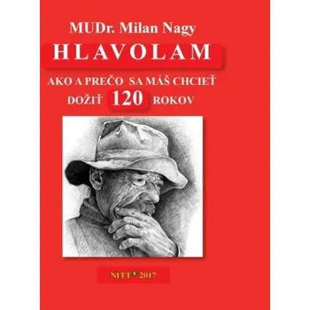 Hlavolam 120-Ako a prečo sa máš chcieť dožiť 120 rokov - Milan Nagy