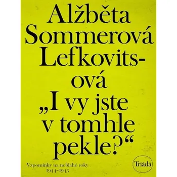 Kniha I vy jste v tomhle pekle? - Alžběta Sommerová Lefkovitsová (E-Kniha)