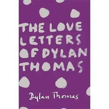 Literární biografie Love Letters of Dylan Thomas - Thomas, Dylan