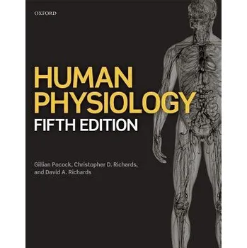Human Physiology - Pocock, Gillian (Senior Lecturer in Clinical Science, Senior Lecturer in Clinical Science, School of Nursing, Canterbury Christ Church University) a Richards, Christopher D. (Emeritus Professor of Experimental Physiology, Emeritus Profe